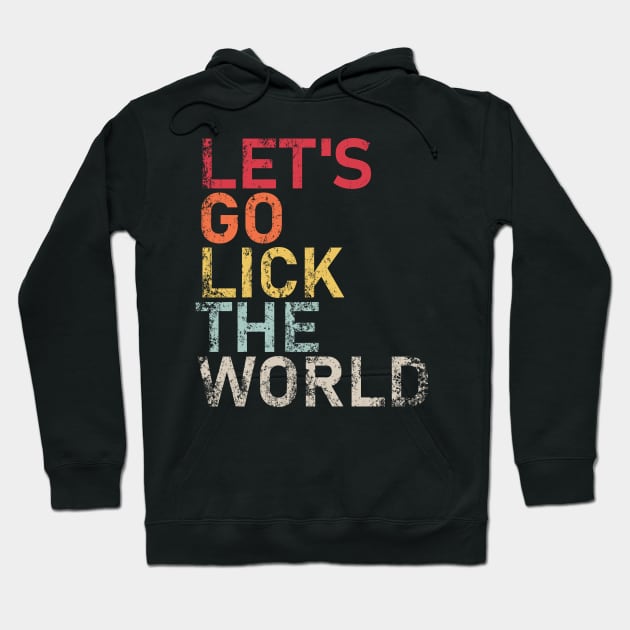 LET'S GO LICK THE WORLD Biden Quote Hoodie by Decamega